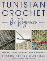 Tunisian Crochet for Beginners: Learn Tunisian Crochet with This Complete Introduction, Plus 7 Patterns! 0811770184 Book Cover