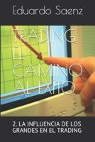 TRADING EL CAMINO AL EXITO: LA INFLUENCIA DE LOS GRANDES EN EL TRADING (Spanish Edition) B087L4THK6 Book Cover