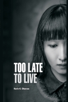 TOO LATE TO LIVE: A short Story 1649211058 Book Cover