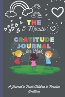 The 5 Minute Gratitude Journal for Kids: A Journal to Teach Children to Practice Gratitude and Mindfulness: Gratitude Journal for Kids - Children happiness notebook 1653231432 Book Cover