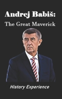 Andrej Babiš: The Great Maverick B0DTHP8MX8 Book Cover