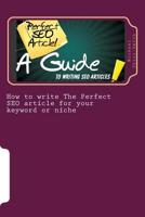 How to write The Perfect SEO article for your keyword or niche: A guide SEO article writing 151151177X Book Cover