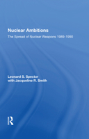 Nuclear Ambitions: The Spread Of Nuclear Weapons 1989-1990 0367015765 Book Cover