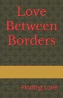 Love Between Borders: Finding Love B0FH5HTF9T Book Cover