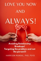 Love You Now and Always: - Avoiding Relationship Breakups -Targeting the problem and not the person B0B9QMJHHN Book Cover