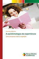 A epistemologia da experiência: Uma pesquisa sobre cognição (Portuguese Edition) 6139807212 Book Cover