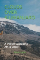 CLOUDS OVER KILIMANJARO: A Trekker’s Ascent to Africa’s Roof B0FSXGM9GY Book Cover