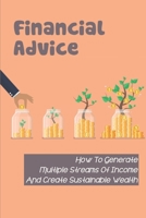 Financial Advice: How To Generate Multiple Streams Of Income And Create Sustainable Wealth: Business Owners B09B4P6QMD Book Cover