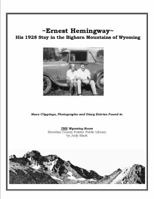 Ernest Hemingway: His 1928 Stay in the Bighorn Mountains of Wyoming: News Clippings, Photographs and Diary Entries Found in the Wyoming Room, Sheridan County Fulmer Public Library 0983805709 Book Cover