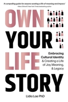 Own Your Life Story: Embracing Cultural Identity & Creating a Life of Joy, Meaning, & Legacy 1764132602 Book Cover