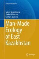 Man-Made Ecology of East Kazakhstan 9811063451 Book Cover