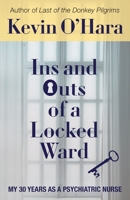 Ins and Outs of a Locked Ward: My 30 Years as a Psychiatric Nurse 1627203966 Book Cover