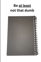 At least be not that dumb B0GP7TT452 Book Cover