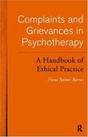 Complaints and Grievances in Psychotherapy: A Handbook of Ethical Practice 0415152518 Book Cover