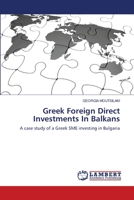 Greek Foreign Direct Investments In Balkans: A case study of a Greek SME investing in Bulgaria 383838721X Book Cover