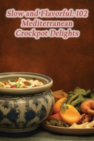 Slow and Flavorful: 102 Mediterranean Crockpot Delights B0CL72MR6G Book Cover