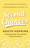 A Bridesmaid's Guide to Second Chances: A Steamy Small-Town Second Chance Romance (A Bridesmaid's Guide to Getting Married) B0GZH75HJV Book Cover