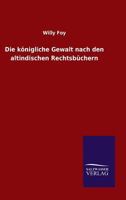 Die Konigliche Gewalt Nach Den Altindischen Rechtsbuchern 3846045330 Book Cover