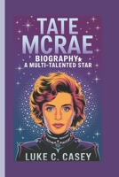 TATE MCRAE BIOGRAPHY: A MULTI-TALENTED STAR B0DSJ5JR3S Book Cover