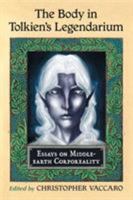 The Body in Tolkien's Legendarium: Essays on Middle-earth Corporeality 0786474785 Book Cover