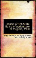 Report of teh State Board of Agriculture of Virginia, 1900 0526127503 Book Cover