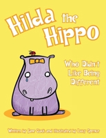 Hilda the Hippo: Who Didn't Like Being Different 0993499740 Book Cover