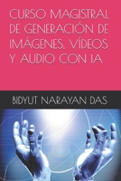 CURSO MAGISTRAL DE GENERACIÓN DE IMÁGENES, VÍDEOS Y AUDIO CON IA (PAQUETE DE IA PARA TI DE LA FORMA MÁS SENCILLA) (Spanish Edition) B0HBWS9NQT Book Cover