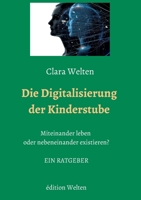 Die Digitalisierung der Kinderstube: Miteinander leben oder nebeneinander existieren? 3981795725 Book Cover