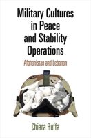 Military Cultures in Peace and Stability Operations: Afghanistan and Lebanon 0812250184 Book Cover