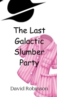 The Last Galactic Slumber Party 9908012304 Book Cover