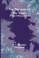 The Treasure of the Tigris: A Tale of Mesopotamia 9361479555 Book Cover