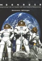 Moonrush: Improving Life on Earth with the Moon's Resources: Apogee Books Space Series 43 1894959108 Book Cover