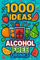 1000 Ideas: Alcohol Free Drinks: Zero proof. Maximum flavor. (1000 Ideas Books) B0FH2688CL Book Cover