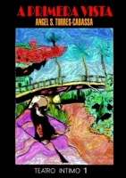 A Primera Vista, Teatro Intimo 1: Volume 1 (Spanish Edition) 1304307611 Book Cover