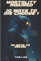 Mortality Insured: 10 ways to die choose one B0DXL1DPM8 Book Cover