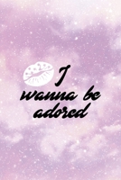 I Wanna Be Adored: All Purpose 6x9 Blank Lined Notebook Journal Way Better Than A Card Trendy Unique Gift Pink Universe Sugar Baby 1706839413 Book Cover