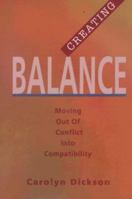 Creating Balance: Moving Out of Conflict into Compatibility 1886939160 Book Cover