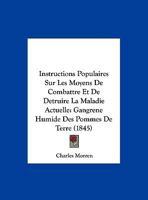 Instructions Populaires Sur Les Moyens De Combattre Et De Detruire La Maladie Actuelle: Gangrene Humide Des Pommes De Terre (1845) 1166691896 Book Cover