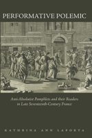 Performative Polemic: Anti-Absolutist Pamphlets and their Readers in Late Seventeenth-Century France 1644532107 Book Cover