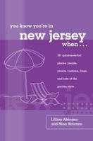 You Know You're in New Jersey When...: 101 Quintessential Places, People, Events, Customs, Lingo, and Eats of the Garden State (You Know You're In Series) 0762739398 Book Cover