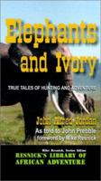 Elephants and Ivory: True Tales of Hunting and Adventure (Resnick Library of African Adventure) 1570901848 Book Cover