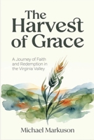 The Harvest of Grace: A Journey of Faith and Redemption in the Virginia Valley B0HDRW62KV Book Cover