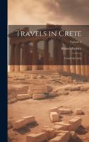 Travels in Crete: Travels In Crete; Volume 2 102149111X Book Cover
