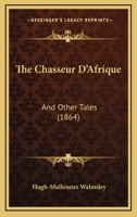 The Chasseur D'Afrique: And Other Tales 1437310249 Book Cover