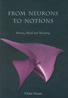 From Neurons to Notions: Brains, Mind and Meaning 0863156177 Book Cover