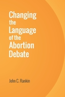 Changing the Language of the Abortion Debate 1533196737 Book Cover