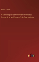 A Genealogy of Samuel Allen of Windsor, Connecticut, and Some of His Descendants 3368722131 Book Cover