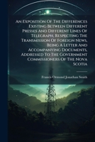 An Exposition Of The Differences Existing Between Different Presses And Different Lines Of Telegraph, Respecting The Transmission Of Foreign News 1271463032 Book Cover