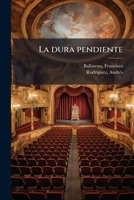 La dura pendiente: comedia en tres actos y en prosa 1178828301 Book Cover