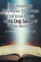 Old Testament Prophecies That Prove That Jesus Christ Is the Only Savior of the World 1638747504 Book Cover